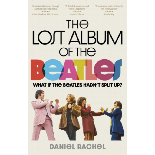 Lost Album Of The Beatles: What If The Beatles Hadn't Split Up? Hardcover