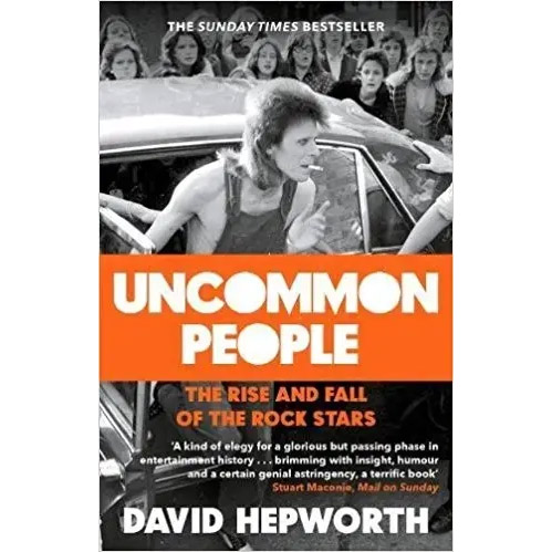 [9781784164300] DAVID HEPWORTH - Uncommon People: The Rise &amp; Fall Of The Rock Stars Paperback Book