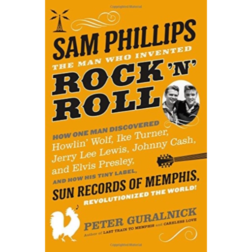 [9780316042741] Sam Phillips. The Man Who Invented Rock 'N' Roll Hardback Book